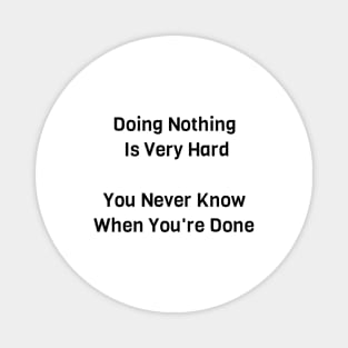 Doing Nothing Is Very Hard Magnet